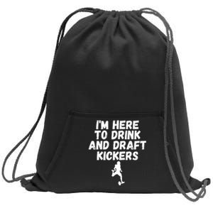 Funny Fantasy Football, I’m Here To Drink And Draft Kickers Sweatshirt Cinch Pack Bag