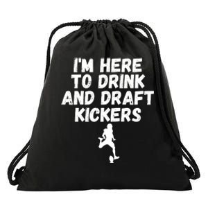 Funny Fantasy Football, I’m Here To Drink And Draft Kickers Drawstring Bag