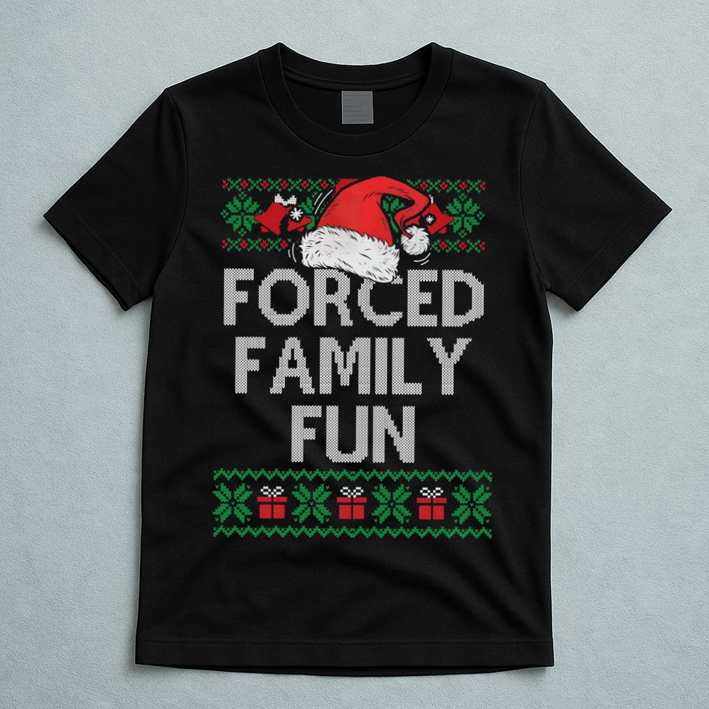 Forced Family Fun Sarcastic Funny Christmas Ugly Xmas T-Shirt