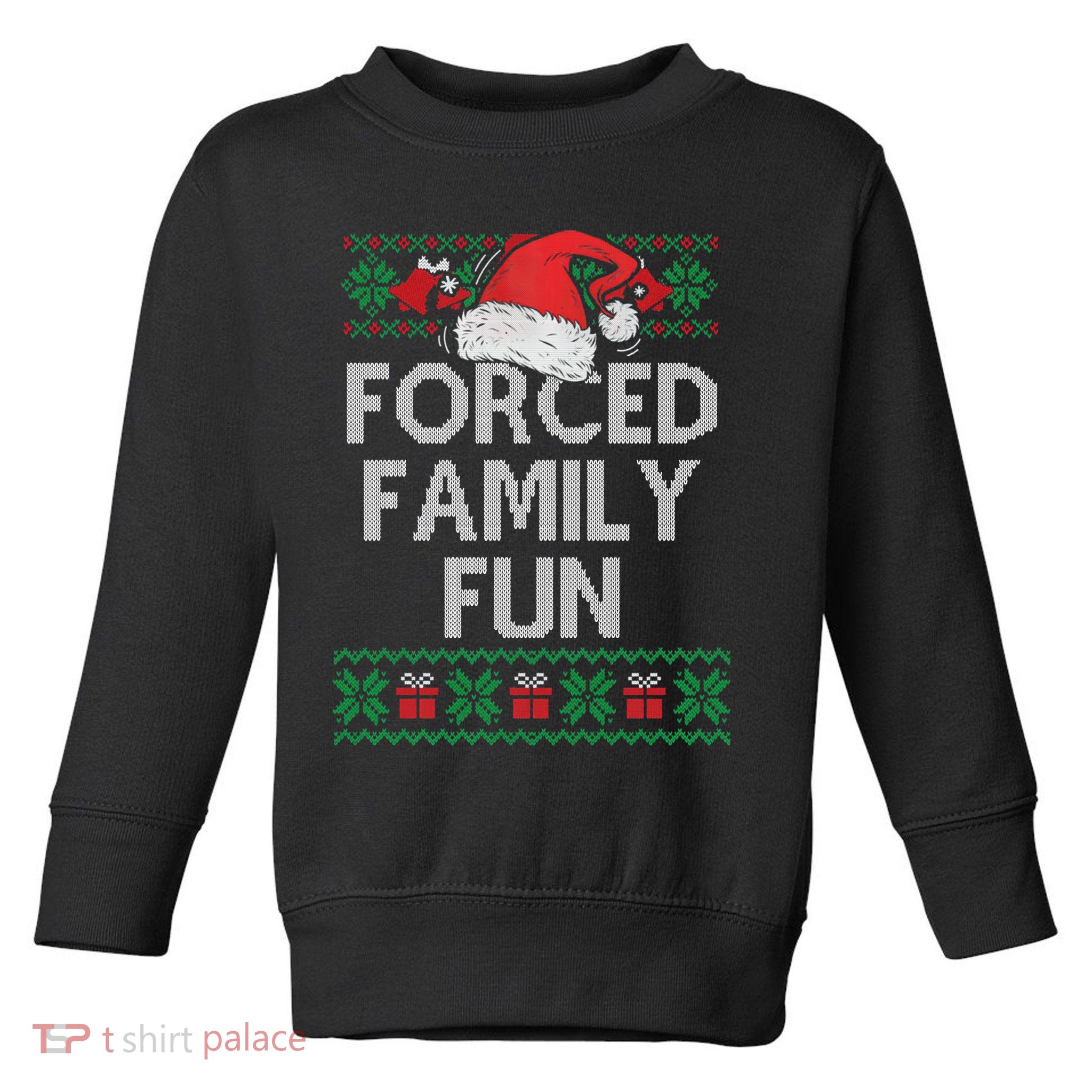 Forced Family Fun Sarcastic Funny Christmas Ugly Xmas Toddler Sweatshirt