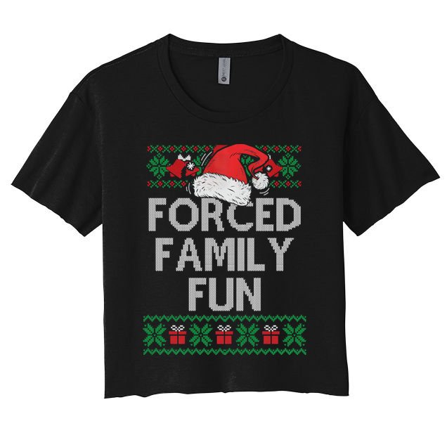 Forced Family Fun Sarcastic Funny Christmas Ugly Xmas Women's Crop Top Tee