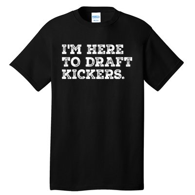 Funny Fantasy Football Draft Party Im Here To Draft Kickers Tall T-Shirt