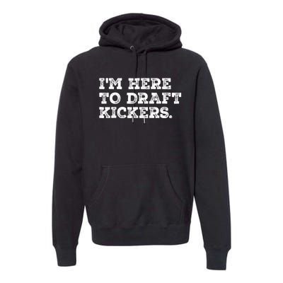 Funny Fantasy Football Draft Party Im Here To Draft Kickers Premium Hoodie