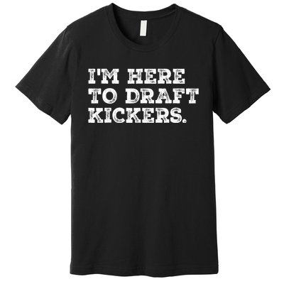 Funny Fantasy Football Draft Party Im Here To Draft Kickers Premium T-Shirt