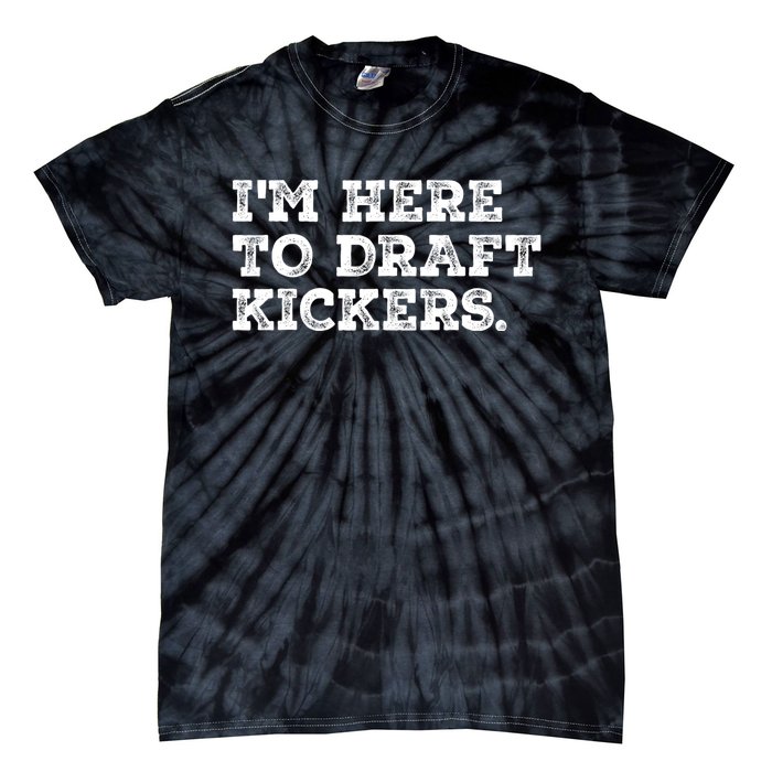 Funny Fantasy Football Draft Party Im Here To Draft Kickers Tie-Dye T-Shirt