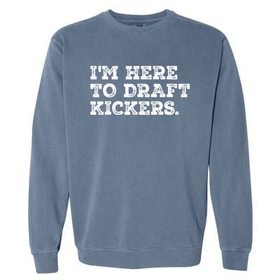 Funny Fantasy Football Draft Party Im Here To Draft Kickers Garment-Dyed Sweatshirt