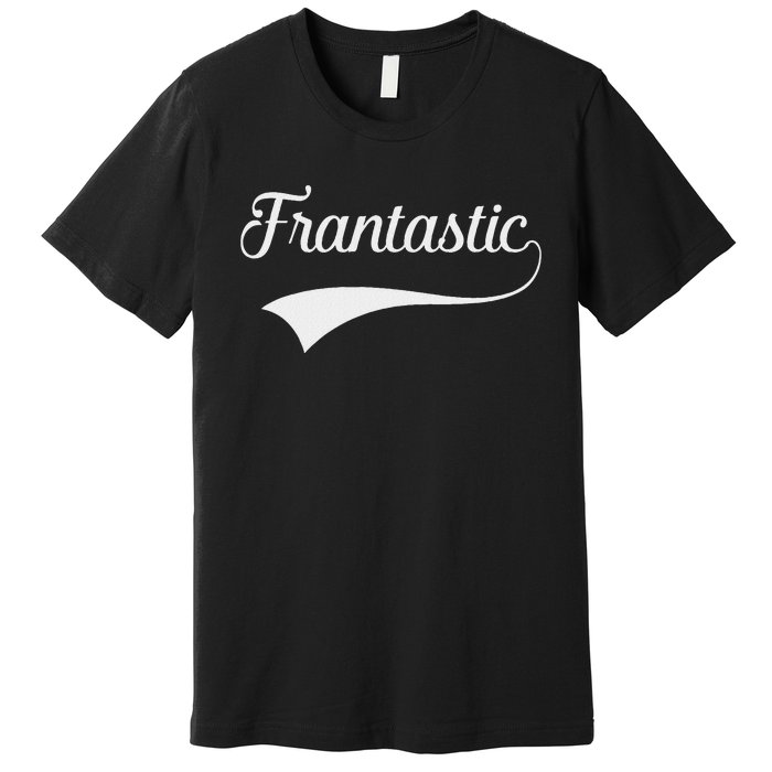 Frances Frantastic Fran Funny Name Fantastic Premium T-Shirt