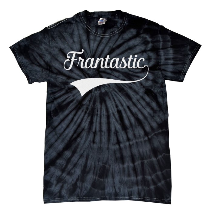 Frances Frantastic Fran Funny Name Fantastic Tie-Dye T-Shirt