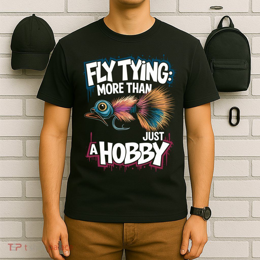Fly Fish Fisher Quote For Fly Casting And Fly Tying Great Gift T-Shirt