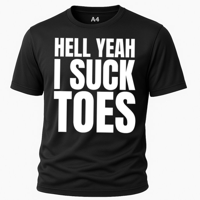 Funny Foot Fetish Sucking Toes Joke Hell Yeah I Suck Toes Cooling Performance Crew T-Shirt