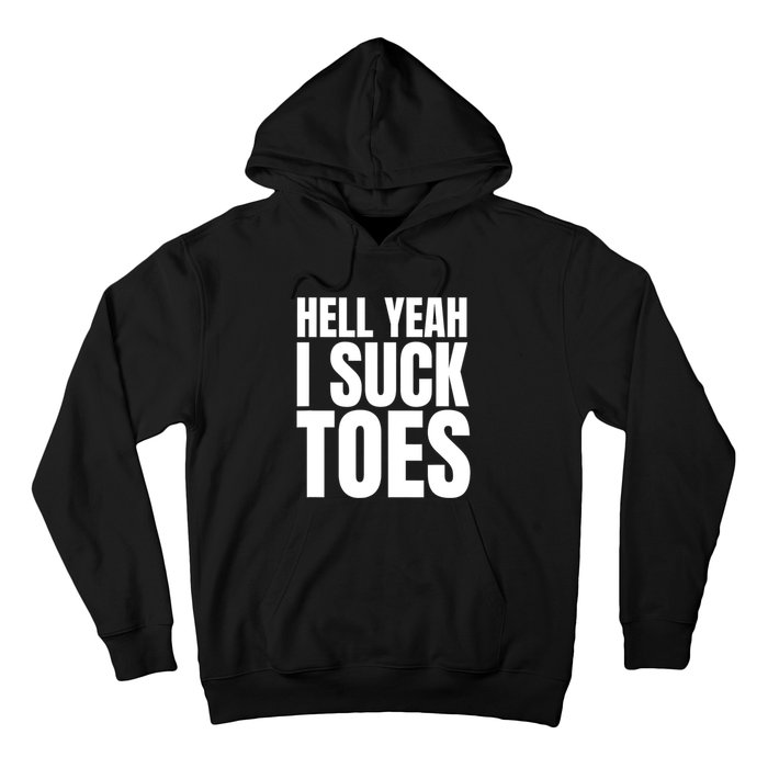 Funny Foot Fetish Sucking Toes Joke Hell Yeah I Suck Toes Hoodie