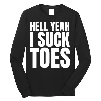 Funny Foot Fetish Sucking Toes Joke Hell Yeah I Suck Toes Long Sleeve Shirt
