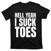 Funny Foot Fetish Sucking Toes Joke Hell Yeah I Suck Toes T-Shirt