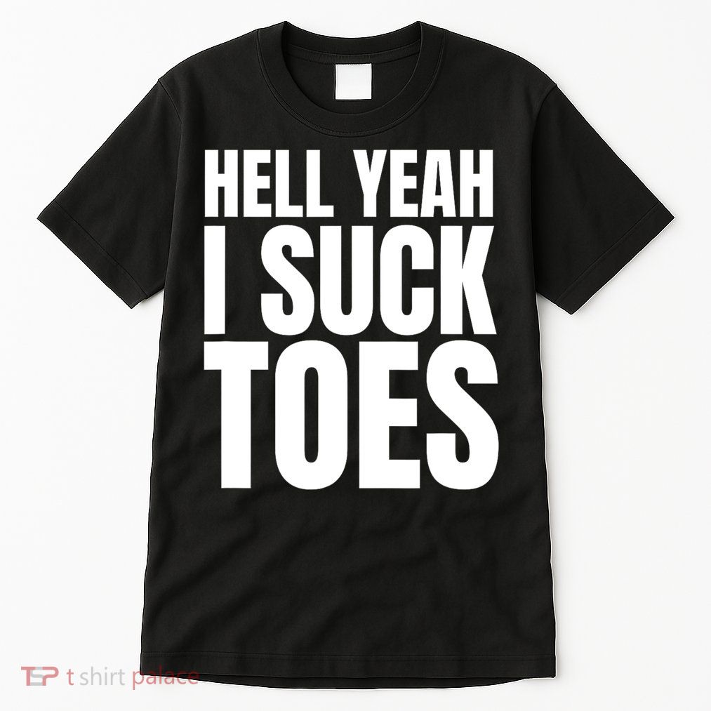 Funny Foot Fetish Sucking Toes Joke Hell Yeah I Suck Toes Tall T-Shirt
