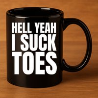 Funny Foot Fetish Sucking Toes Joke Hell Yeah I Suck Toes 11oz C Handle Ceramic Mug