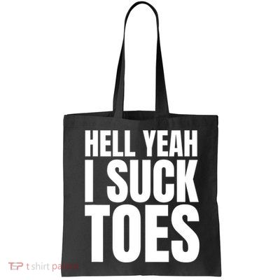 Funny Foot Fetish Sucking Toes Joke Hell Yeah I Suck Toes Bag
