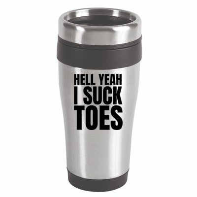 Funny Foot Fetish Sucking Toes Joke Hell Yeah I Suck Toes 16oz Travel Tumbler