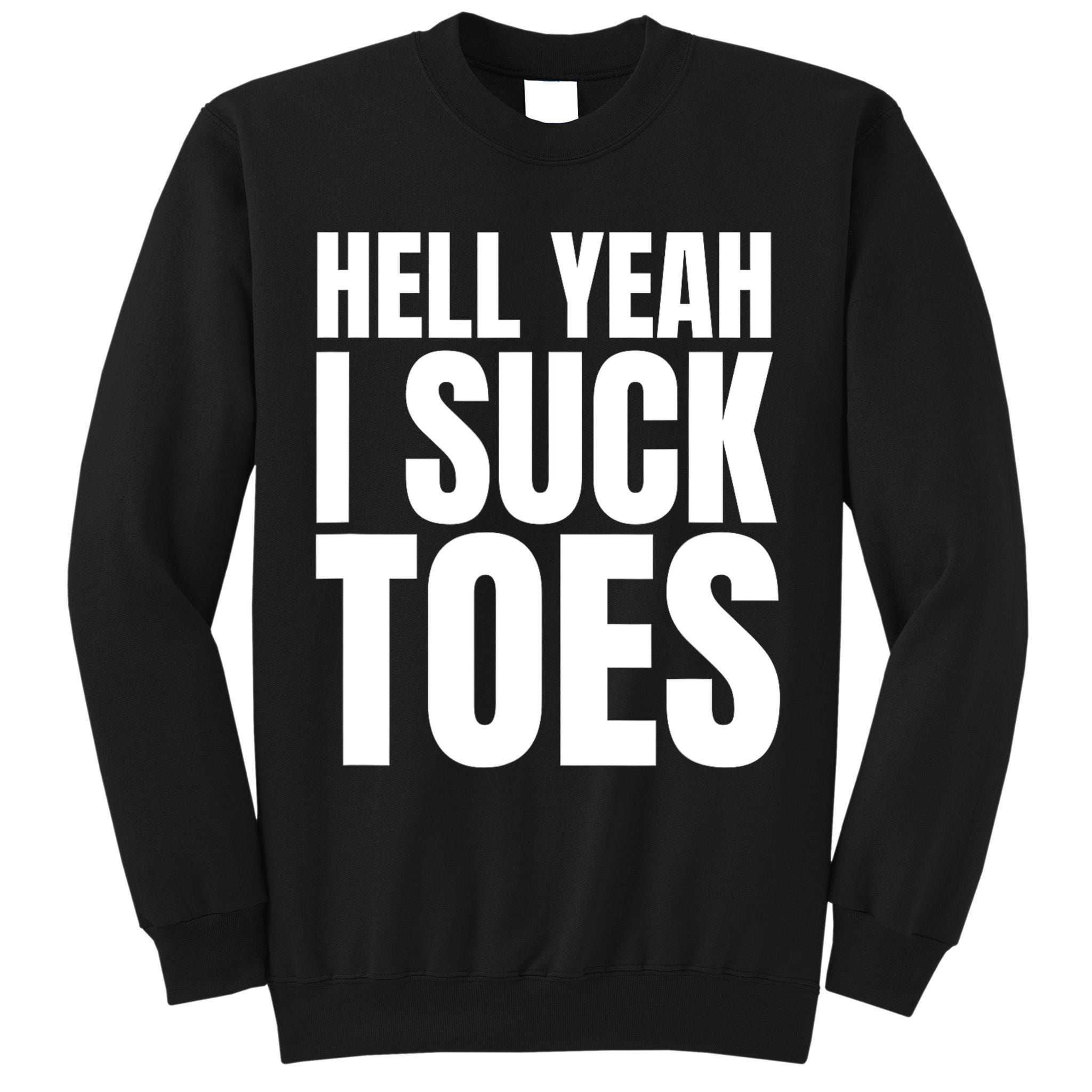 Funny Foot Fetish Sucking Toes Joke Hell Yeah I Suck Toes Tall Sweatshirt