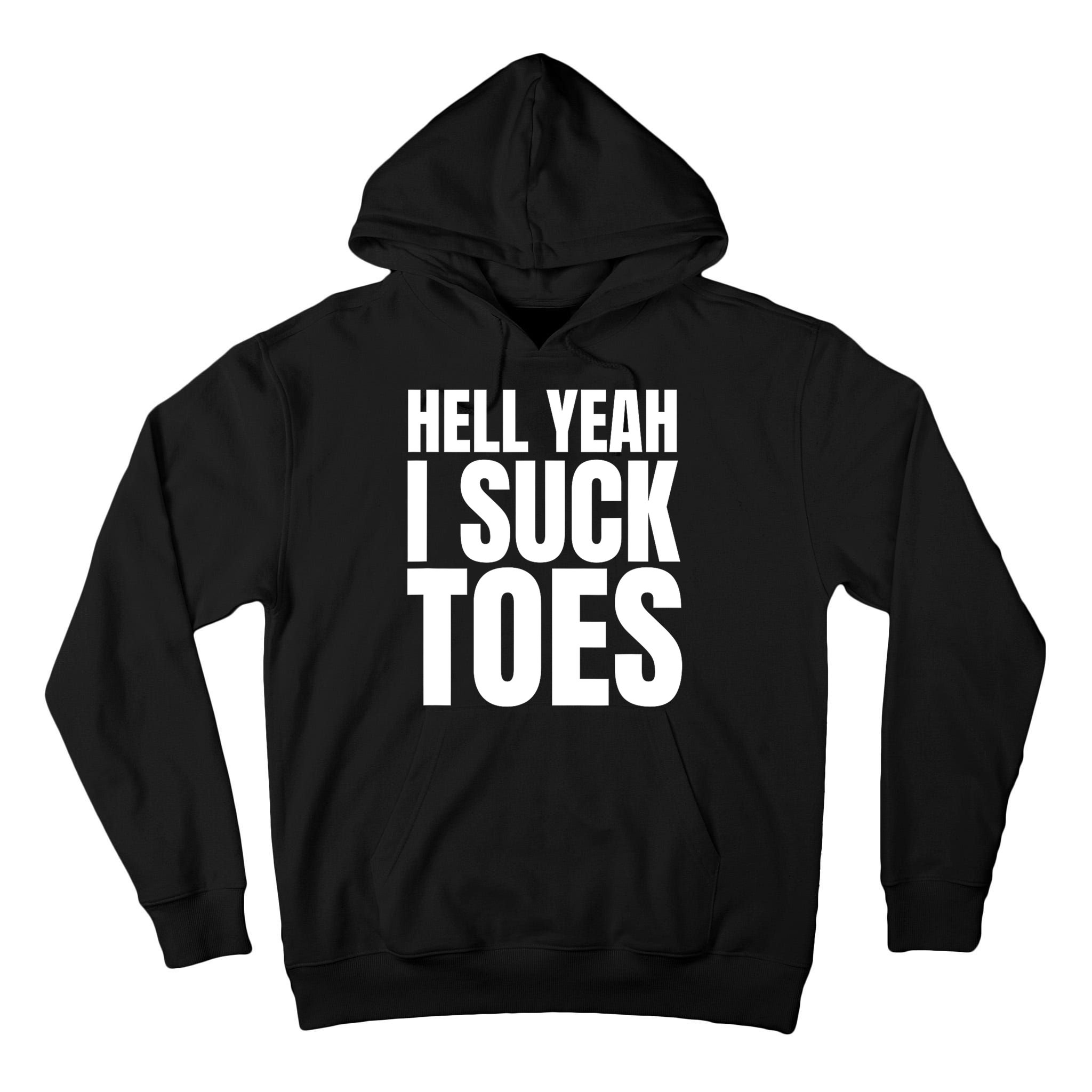 Funny Foot Fetish Sucking Toes Joke Hell Yeah I Suck Toes Tall Hoodie