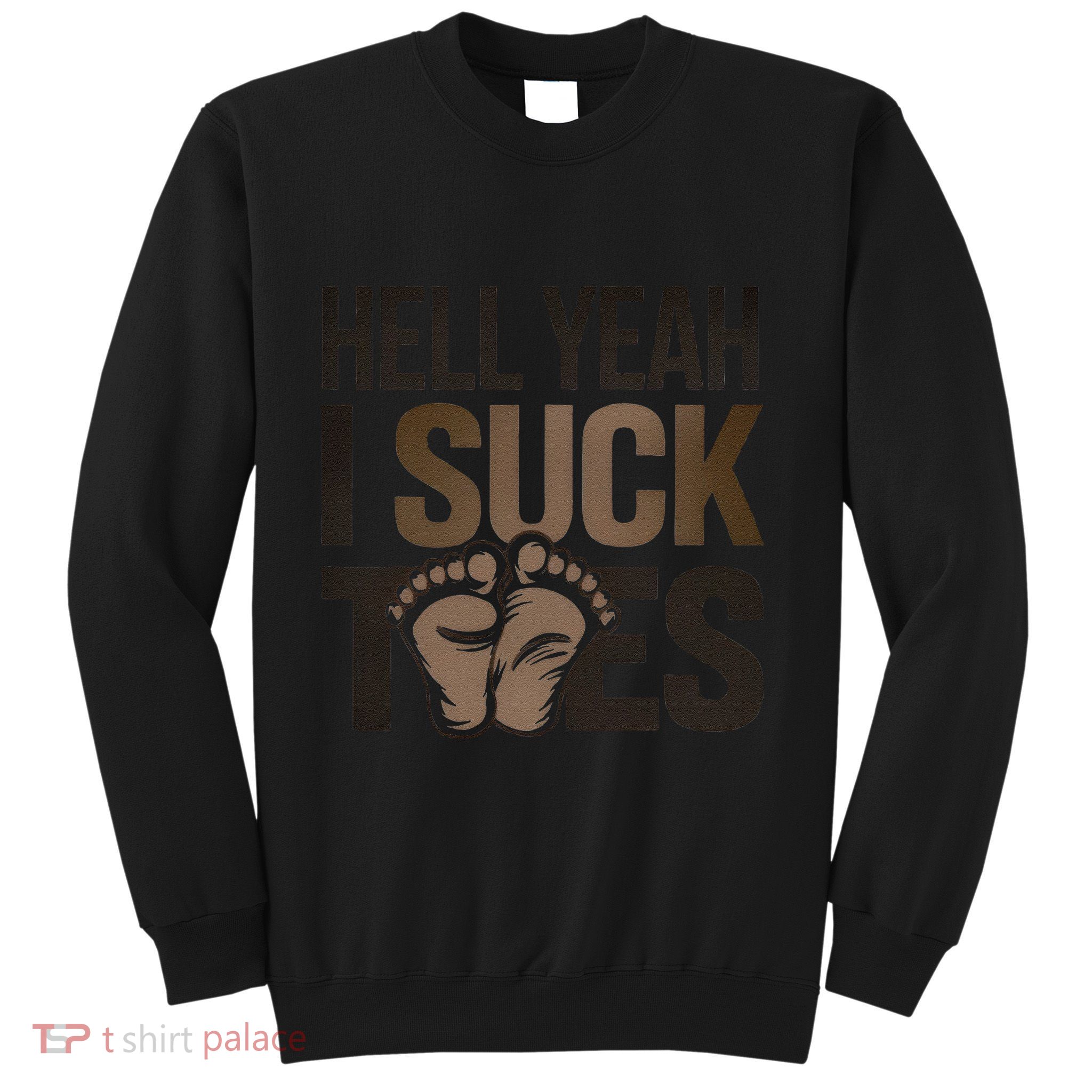 Funny Foot Fetish Sucking Toes Joke Hell Yeah I Suck Toes Sweatshirt