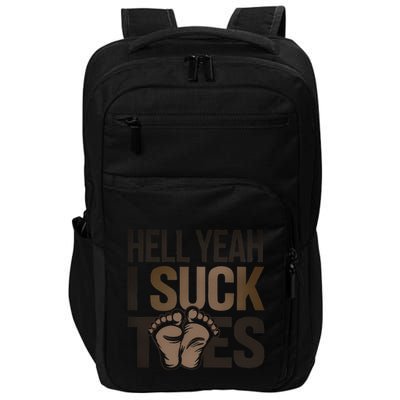 Funny Foot Fetish Sucking Toes Joke Hell Yeah I Suck Toes Impact Tech Backpack