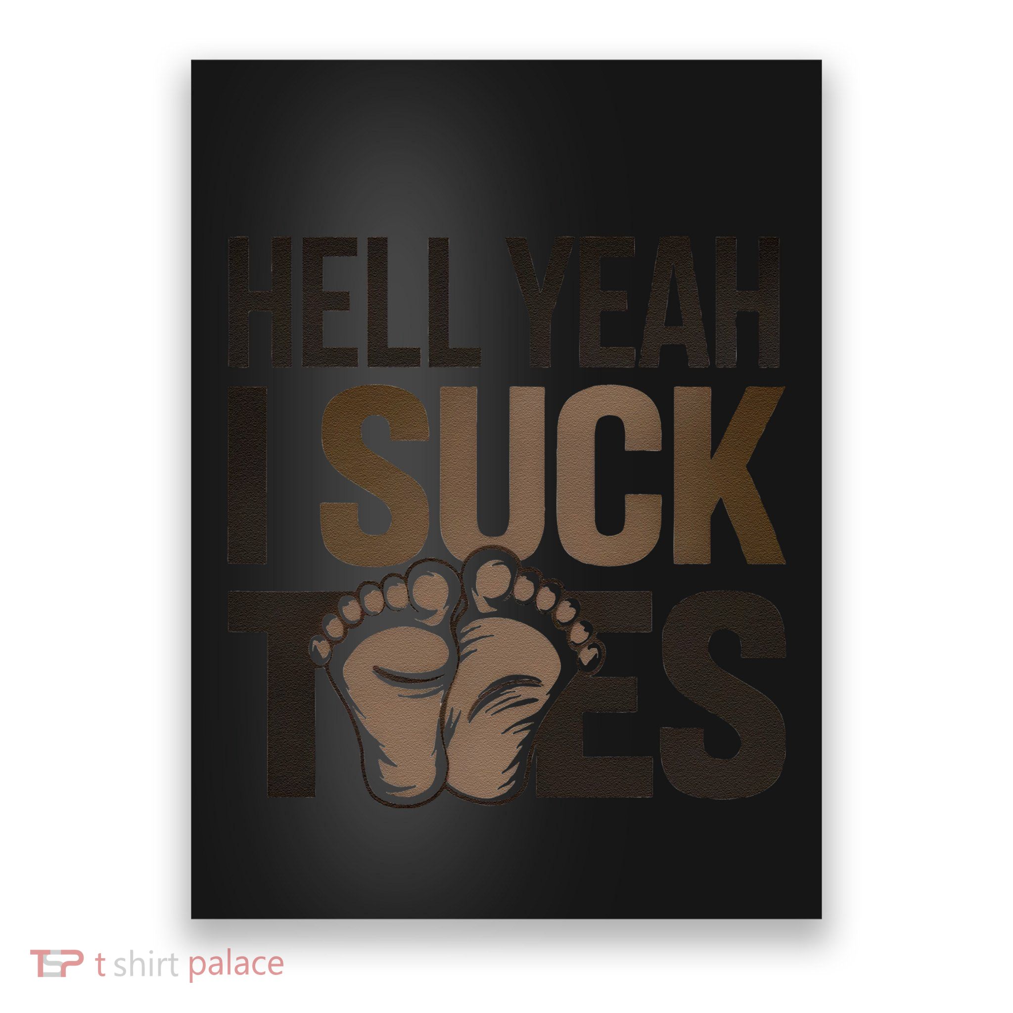 Funny Foot Fetish Sucking Toes Joke Hell Yeah I Suck Toes Poster