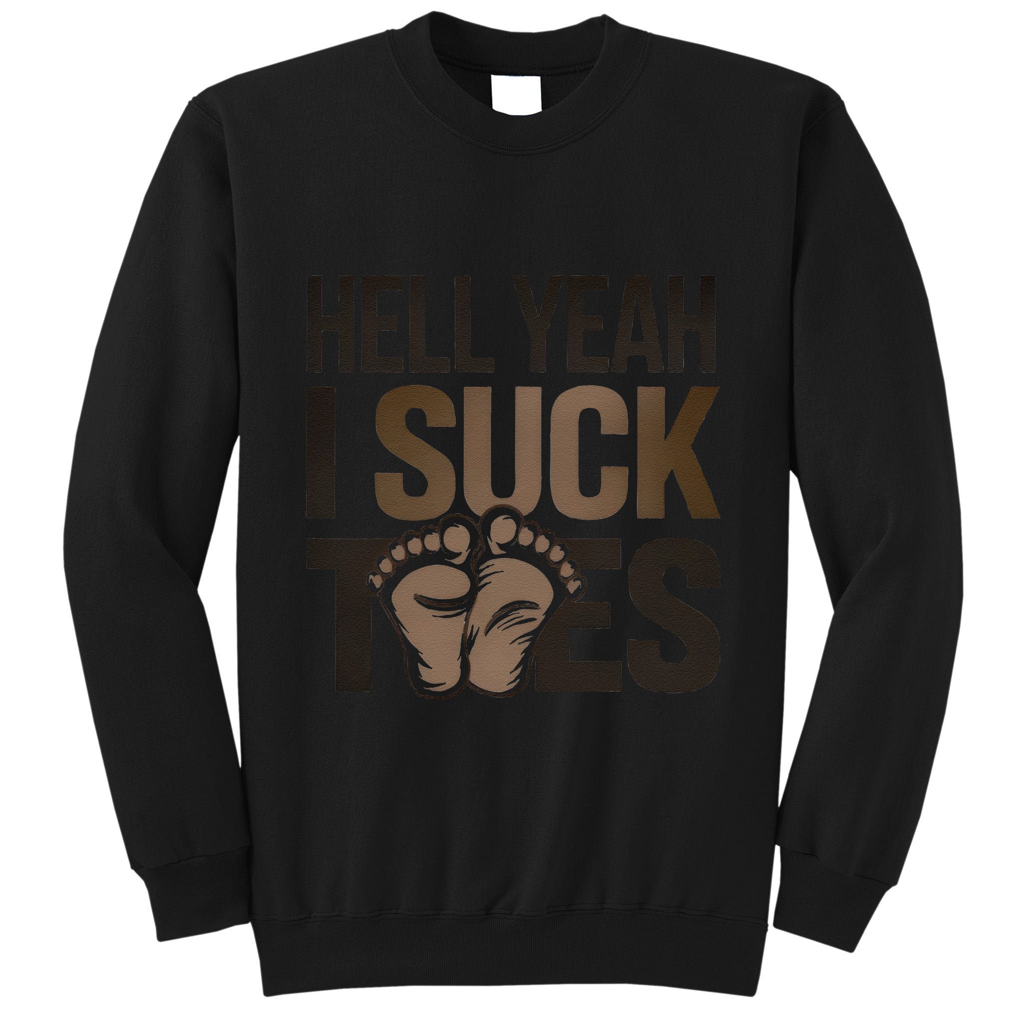 Funny Foot Fetish Sucking Toes Joke Hell Yeah I Suck Toes Tall Sweatshirt