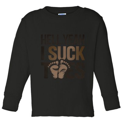 Funny Foot Fetish Sucking Toes Joke Hell Yeah I Suck Toes Toddler Long Sleeve Shirt