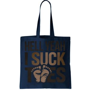 Funny Foot Fetish Sucking Toes Joke Hell Yeah I Suck Toes Tote Bag