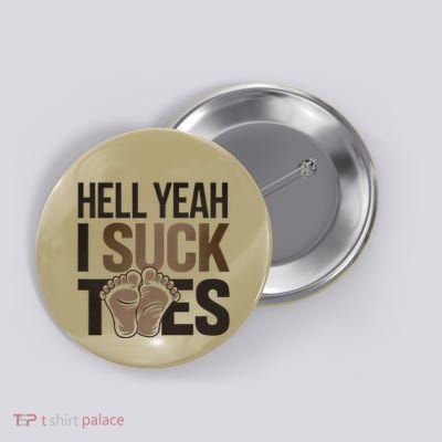 Funny Foot Fetish Sucking Toes Joke Hell Yeah I Suck Toes Button
