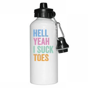 Funny Foot Fetish Sucking Toes Joke Hell Yeah I Suck Toes Aluminum Water Bottle