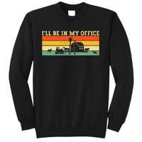 Funny Farmer Farm Tractor ILl Be In My Office Farmer Sweatshirt