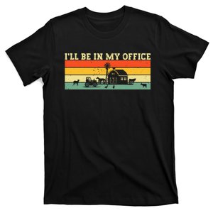 Funny Farmer Farm Tractor ILl Be In My Office Farmer T-Shirt