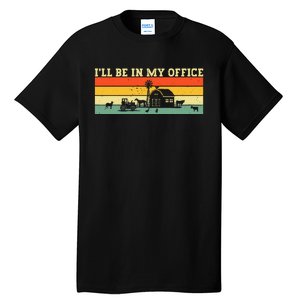 Funny Farmer Farm Tractor ILl Be In My Office Farmer Tall T-Shirt