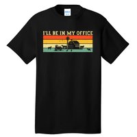 Funny Farmer Farm Tractor ILl Be In My Office Farmer Tall T-Shirt