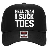 Funny Foot Fetish Sucking Toes Joke Hell Yeah I Suck Toes High Crown Mesh Back Trucker Hat