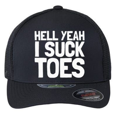 Funny Foot Fetish Sucking Toes Joke Hell Yeah I Suck Toes Flexfit Unipanel Trucker Cap