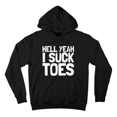 Funny Foot Fetish Sucking Toes Joke Hell Yeah I Suck Toes Hoodie