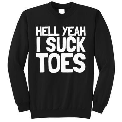 Funny Foot Fetish Sucking Toes Joke Hell Yeah I Suck Toes Sweatshirt