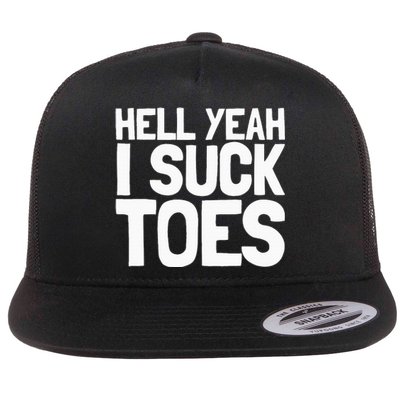 Funny Foot Fetish Sucking Toes Joke Hell Yeah I Suck Toes Flat Bill Trucker Hat