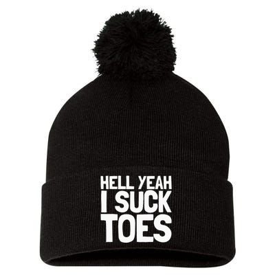 Funny Foot Fetish Sucking Toes Joke Hell Yeah I Suck Toes Pom Pom 12in Knit Beanie