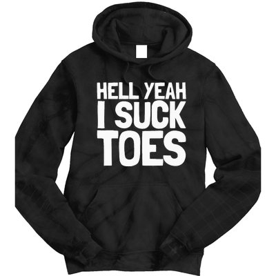 Funny Foot Fetish Sucking Toes Joke Hell Yeah I Suck Toes Tie Dye Hoodie