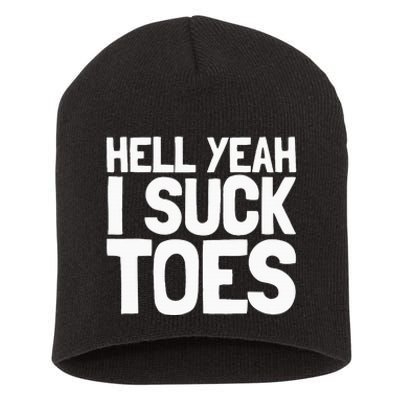 Funny Foot Fetish Sucking Toes Joke Hell Yeah I Suck Toes Short Acrylic Beanie