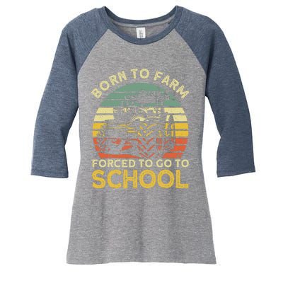 Funny Farming Farmers Born To Farm Forced To Go To School Women's Tri-Blend 3/4-Sleeve Raglan Shirt