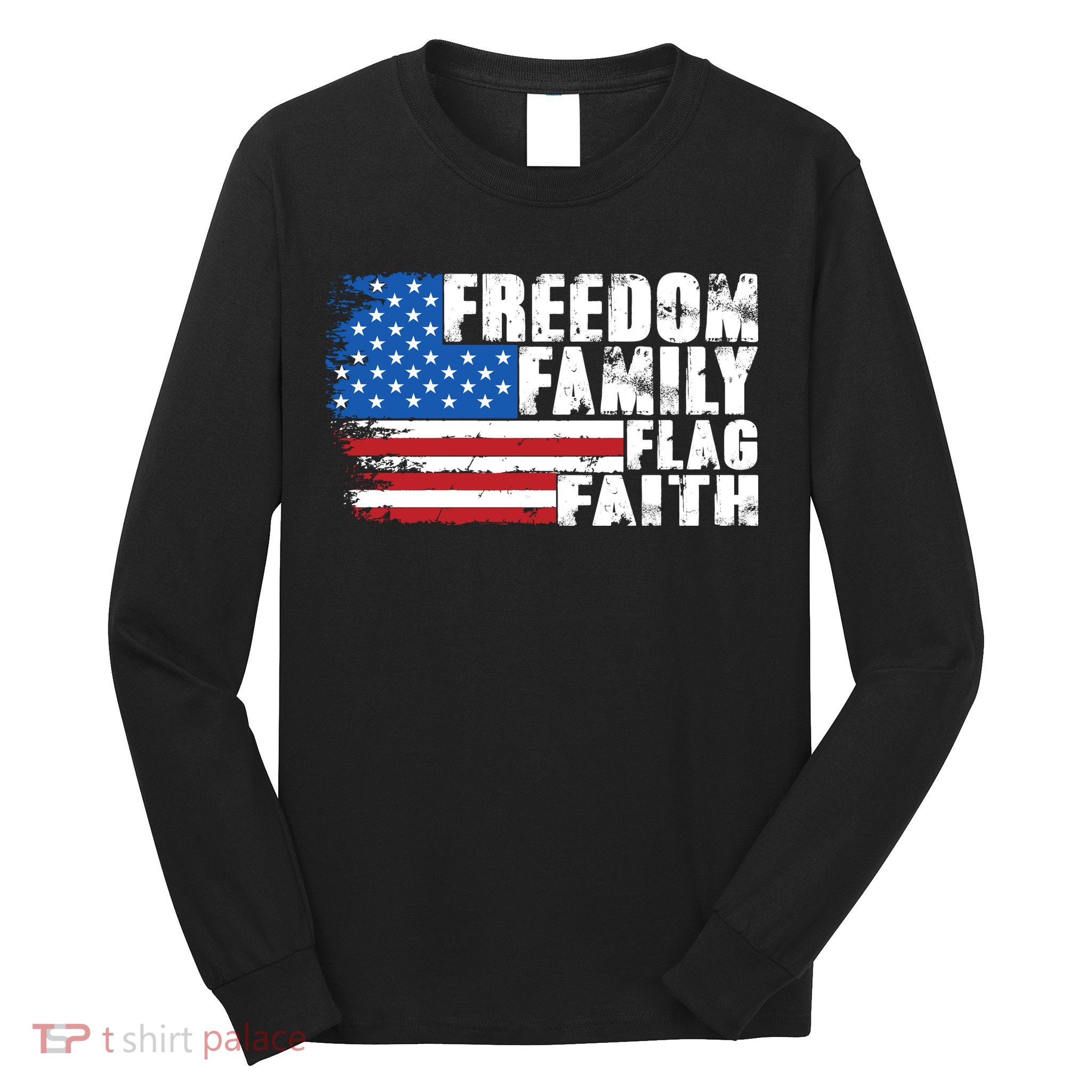 Freedom Family Flag Faith Long Sleeve Shirt