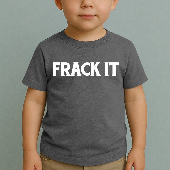 Funny Fracking Toddler T-Shirt