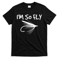 Fly Fishing Funny Fisherman Gift I'm so Fly! T-Shirt