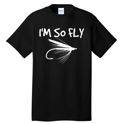 Fly Fishing Funny Fisherman Gift I'm so Fly! Tall T-Shirt