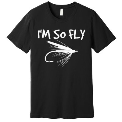 Fly Fishing Funny Fisherman Gift I'm so Fly! Premium T-Shirt