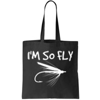 Funny Fly Fishing funny I'm So Fly Fisherman Tote Bag